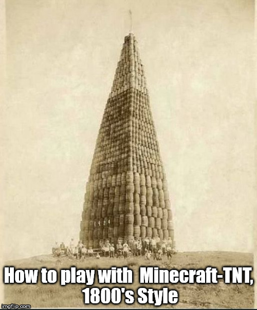 How to play with Minecraft-TNT, 1800's Style | How to play with  Minecraft-TNT, 1800's Style | image tagged in minecraft,funny | made w/ Imgflip meme maker