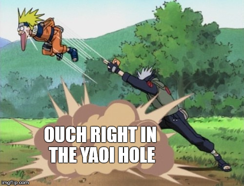 right in the yaoi hole | OUCH RIGHT IN THE YAOI HOLE | image tagged in naruto,kakashi,yaoi hole | made w/ Imgflip meme maker