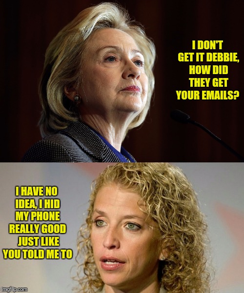 ...but did you run it through the dishwasher?  | I DON'T GET IT DEBBIE, HOW DID THEY GET YOUR EMAILS? I HAVE NO IDEA, I HID MY PHONE REALLY GOOD  JUST LIKE YOU TOLD ME TO | image tagged in hillary clinton,debbie downer,emails | made w/ Imgflip meme maker