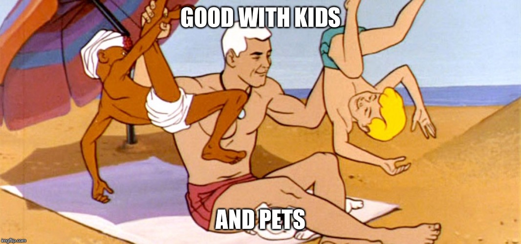 GOOD WITH KIDS AND PETS | image tagged in race bannon | made w/ Imgflip meme maker