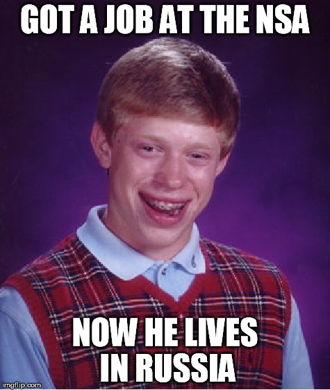 Bad Luck Brian Meme | GOT A JOB AT THE NSA; NOW HE LIVES IN RUSSIA | image tagged in memes,bad luck brian | made w/ Imgflip meme maker