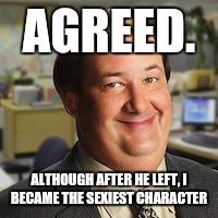AGREED. ALTHOUGH AFTER HE LEFT, I BECAME THE SEXIEST CHARACTER | made w/ Imgflip meme maker