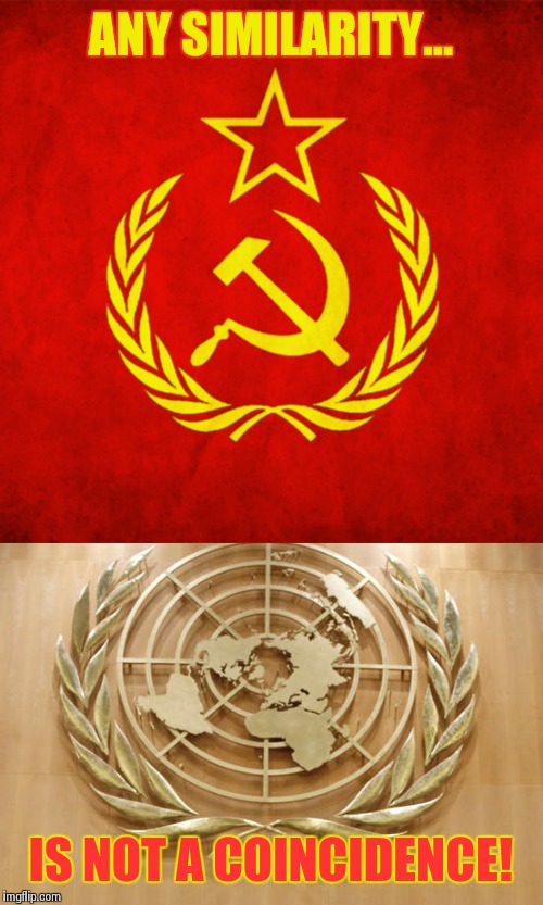 The psycho desire in the world government | ANY SIMILARITY... IS NOT A COINCIDENCE! | image tagged in onu,cccp | made w/ Imgflip meme maker