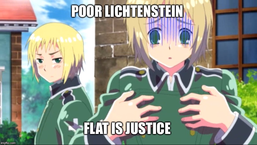 Flat is justice  | POOR LICHTENSTEIN; FLAT IS JUSTICE | image tagged in hetalia,switzerland | made w/ Imgflip meme maker