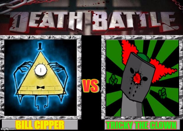 death battle | VS; TRICKY THE CLOWN; BILL CIPPER | image tagged in death battle,madness combat,gravity falls | made w/ Imgflip meme maker