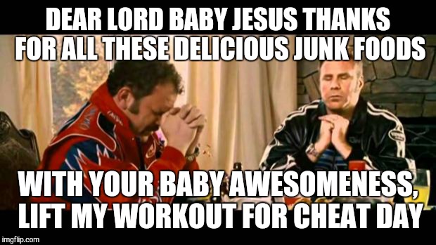 Dear Lord Baby Jesus | DEAR LORD BABY JESUS THANKS FOR ALL THESE DELICIOUS JUNK FOODS; WITH YOUR BABY AWESOMENESS, LIFT MY WORKOUT FOR CHEAT DAY | image tagged in dear lord baby jesus | made w/ Imgflip meme maker