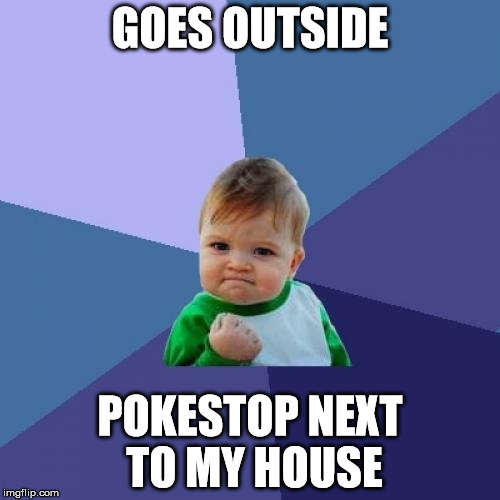 Success Kid | GOES OUTSIDE; POKESTOP NEXT TO MY HOUSE | image tagged in memes,success kid | made w/ Imgflip meme maker