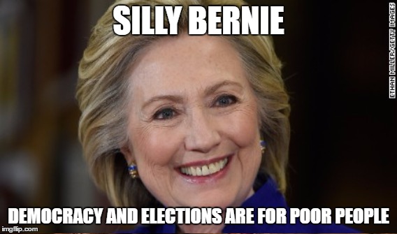 SILLY BERNIE DEMOCRACY AND ELECTIONS ARE FOR POOR PEOPLE | made w/ Imgflip meme maker