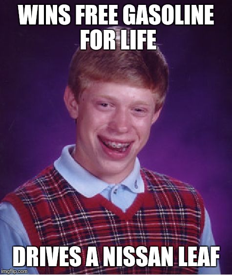 The Perils of Going Green | WINS FREE GASOLINE FOR LIFE; DRIVES A NISSAN LEAF | image tagged in memes,bad luck brian | made w/ Imgflip meme maker