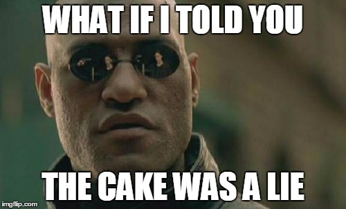 Matrix Morpheus | WHAT IF I TOLD YOU; THE CAKE WAS A LIE | image tagged in memes,matrix morpheus | made w/ Imgflip meme maker
