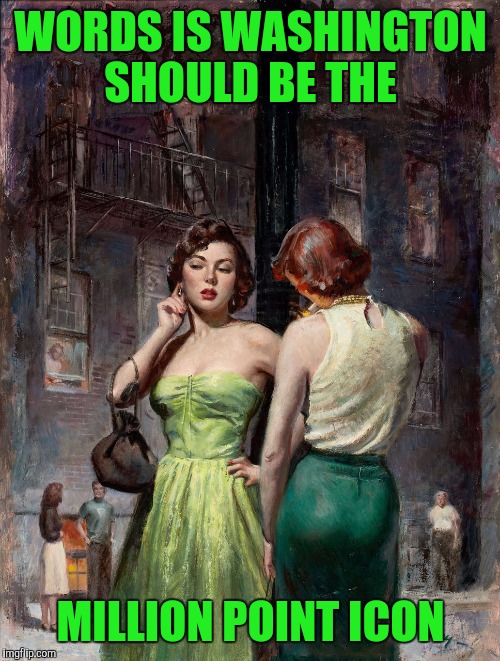 I agree with DashHopes | WORDS IS WASHINGTON SHOULD BE THE; MILLION POINT ICON | image tagged in pulp art | made w/ Imgflip meme maker