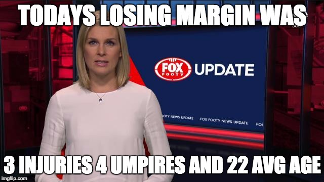 TODAYS LOSING MARGIN WAS; 3 INJURIES 4 UMPIRES AND 22 AVG AGE | made w/ Imgflip meme maker