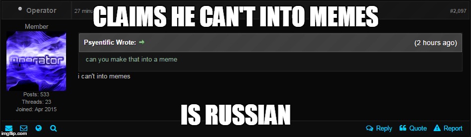 CLAIMS HE CAN'T INTO MEMES; IS RUSSIAN | made w/ Imgflip meme maker