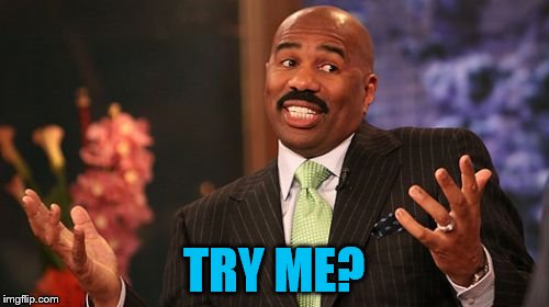 Steve Harvey Meme | TRY ME? | image tagged in memes,steve harvey | made w/ Imgflip meme maker