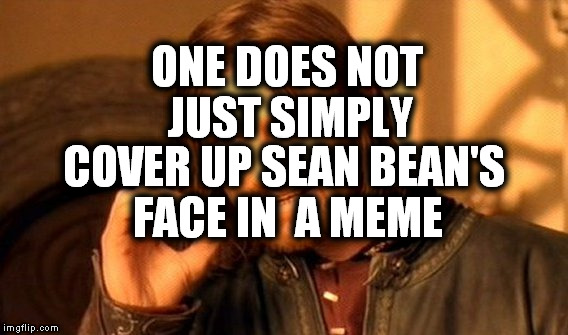 One Does Not Simply Meme | ONE DOES NOT JUST SIMPLY; COVER UP SEAN BEAN'S FACE IN  A MEME | image tagged in memes,one does not simply | made w/ Imgflip meme maker