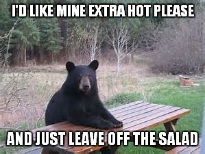 I'D LIKE MINE EXTRA HOT PLEASE AND JUST LEAVE OFF THE SALAD | made w/ Imgflip meme maker