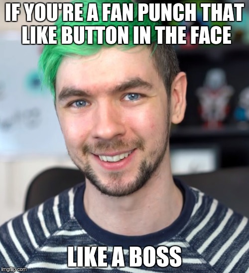 Jacksepticeye Love | IF YOU'RE A FAN PUNCH THAT LIKE BUTTON IN THE FACE; LIKE A BOSS | image tagged in jacksepticeye thumbs up,subscribe,gamer,funny,amazing | made w/ Imgflip meme maker