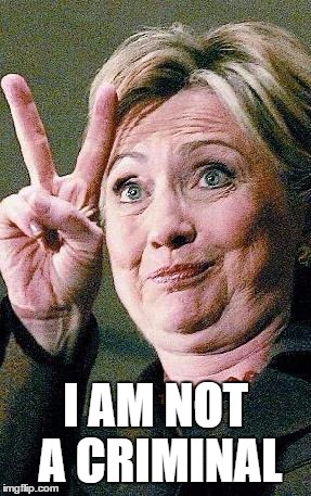 Hillary Clinton 2016  | I AM NOT A CRIMINAL | image tagged in hillary clinton 2016 | made w/ Imgflip meme maker