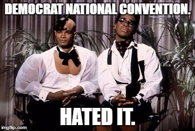Men on Film | DEMOCRAT NATIONAL CONVENTION. HATED IT. | image tagged in men on film | made w/ Imgflip meme maker