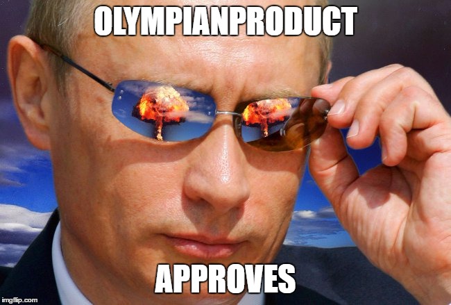 Putin Nuke | OLYMPIANPRODUCT APPROVES | image tagged in putin nuke | made w/ Imgflip meme maker