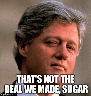 THAT'S NOT THE DEAL WE MADE, SUGAR | made w/ Imgflip meme maker