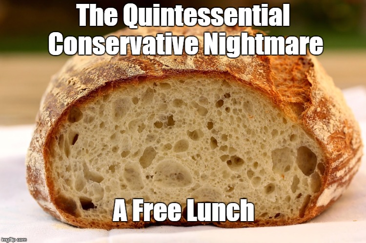 The Quintessential Conservative Nightmare A Free Lunch | made w/ Imgflip meme maker