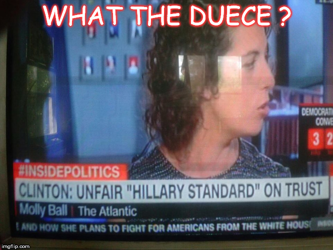  Hillary Standard | WHAT THE DUECE ? | image tagged in hillary clinton | made w/ Imgflip meme maker