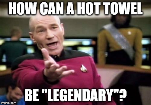 Picard Wtf | HOW CAN A HOT TOWEL; BE "LEGENDARY"? | image tagged in memes,picard wtf,funny,hot towel,legendary,haircut | made w/ Imgflip meme maker