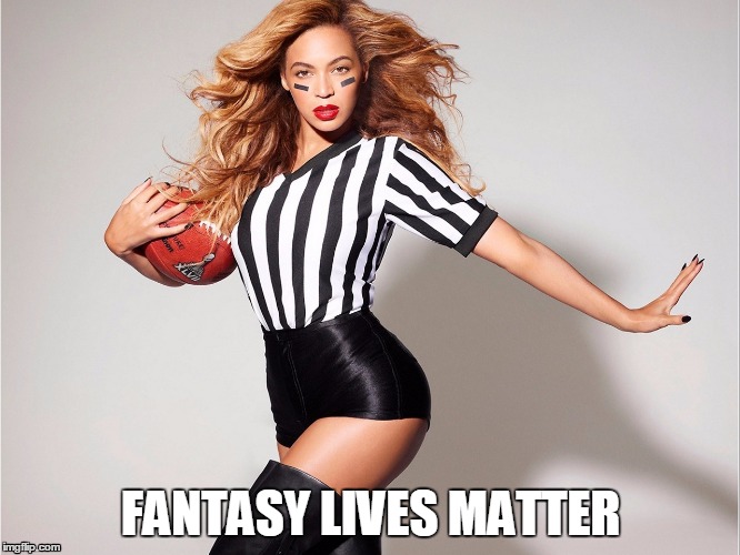 Beyoncé fantasy football | FANTASY LIVES MATTER | image tagged in beyonc fantasy football | made w/ Imgflip meme maker