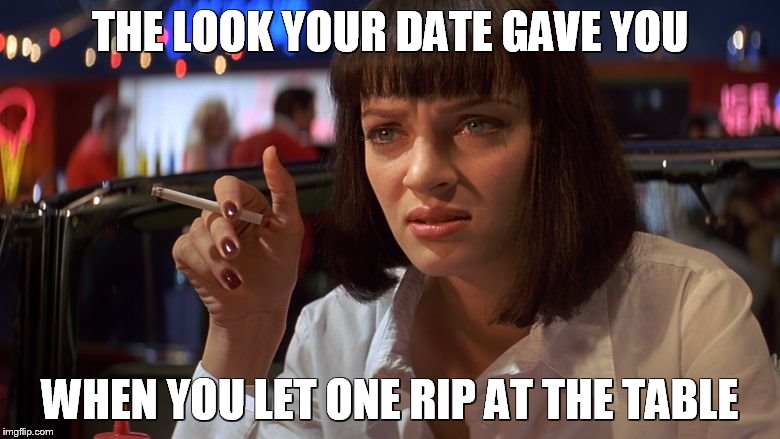 Mia - Pulp Fiction | THE LOOK YOUR DATE GAVE YOU; WHEN YOU LET ONE RIP AT THE TABLE | image tagged in mia - pulp fiction | made w/ Imgflip meme maker