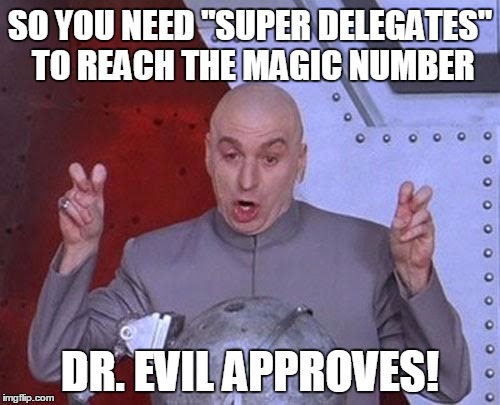 Dr Evil Laser | SO YOU NEED "SUPER DELEGATES" TO REACH THE MAGIC NUMBER; DR. EVIL APPROVES! | image tagged in memes,dr evil laser,super delegates,democratic convention,democrats,dnc | made w/ Imgflip meme maker