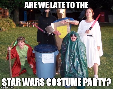 ARE WE LATE TO THE STAR WARS COSTUME PARTY? | made w/ Imgflip meme maker