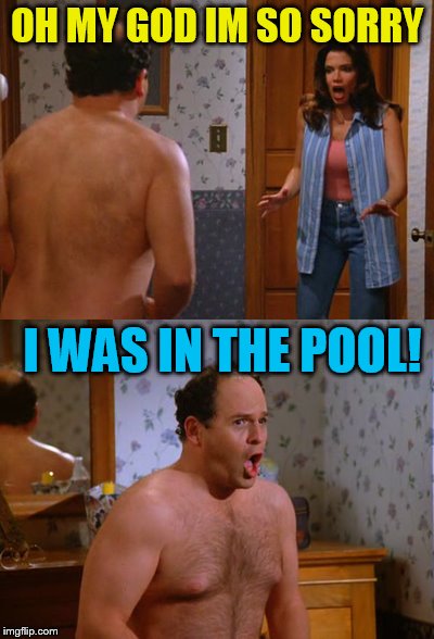 OH MY GOD IM SO SORRY I WAS IN THE POOL! | made w/ Imgflip meme maker