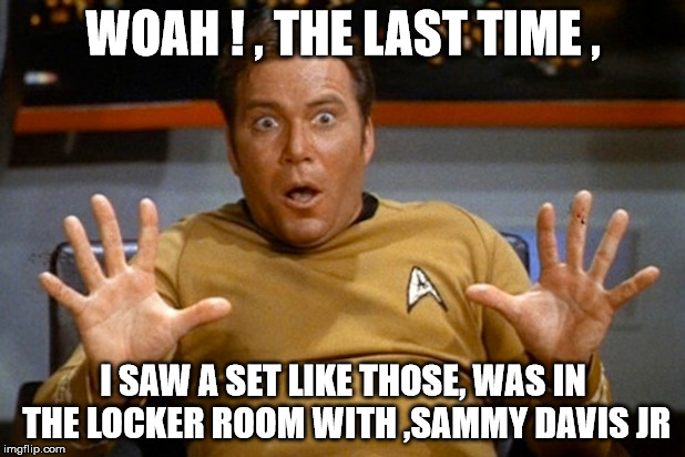balls | WOAH ! , THE LAST TIME , I SAW A SET LIKE THOSE, WAS IN THE LOCKER ROOM WITH ,SAMMY DAVIS JR | image tagged in star trek | made w/ Imgflip meme maker