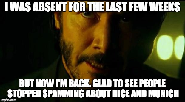 I'm thinking I'm back | I WAS ABSENT FOR THE LAST FEW WEEKS; BUT NOW I'M BACK. GLAD TO SEE PEOPLE STOPPED SPAMMING ABOUT NICE AND MUNICH | image tagged in i'm thinking i'm back | made w/ Imgflip meme maker