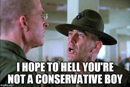 I HOPE TO HELL YOU'RE NOT A CONSERVATIVE BOY | made w/ Imgflip meme maker