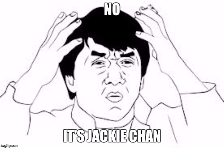 NO IT'S JACKIE CHAN | made w/ Imgflip meme maker