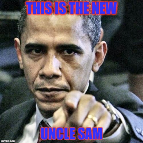 Pissed Off Obama | THIS IS THE NEW; UNCLE SAM | image tagged in memes,pissed off obama | made w/ Imgflip meme maker