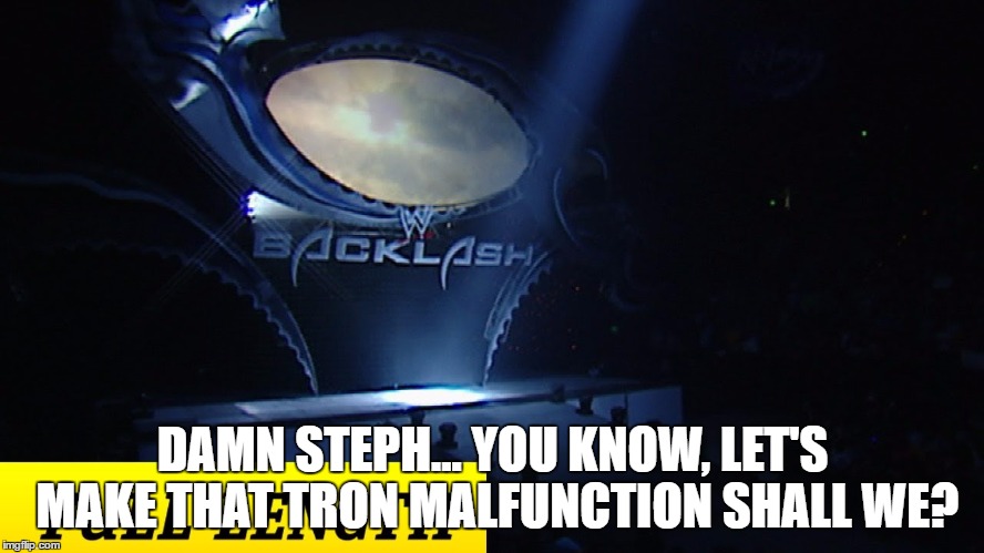 DAMN STEPH... YOU KNOW, LET'S MAKE THAT TRON MALFUNCTION SHALL WE? | made w/ Imgflip meme maker