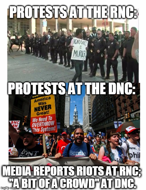 RNC vs DNC, and what we hear... | PROTESTS AT THE RNC:; PROTESTS AT THE DNC:; MEDIA REPORTS RIOTS AT RNC; "A BIT OF A CROWD" AT DNC. | image tagged in protests rnc vs dnc,riots,hillary,trump,rnc,dnc | made w/ Imgflip meme maker