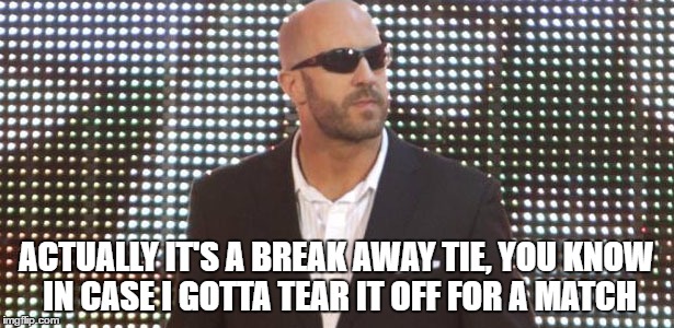ACTUALLY IT'S A BREAK AWAY TIE, YOU KNOW IN CASE I GOTTA TEAR IT OFF FOR A MATCH | made w/ Imgflip meme maker