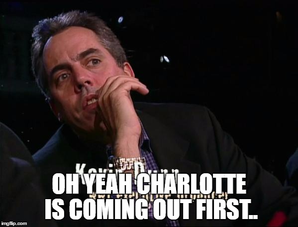 OH YEAH CHARLOTTE IS COMING OUT FIRST.. | made w/ Imgflip meme maker