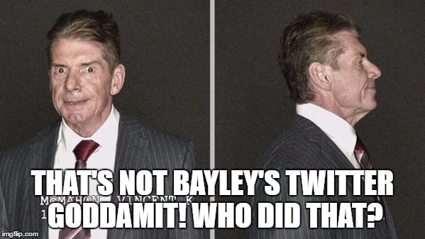 THAT'S NOT BAYLEY'S TWITTER GODDAMIT! WHO DID THAT? | made w/ Imgflip meme maker