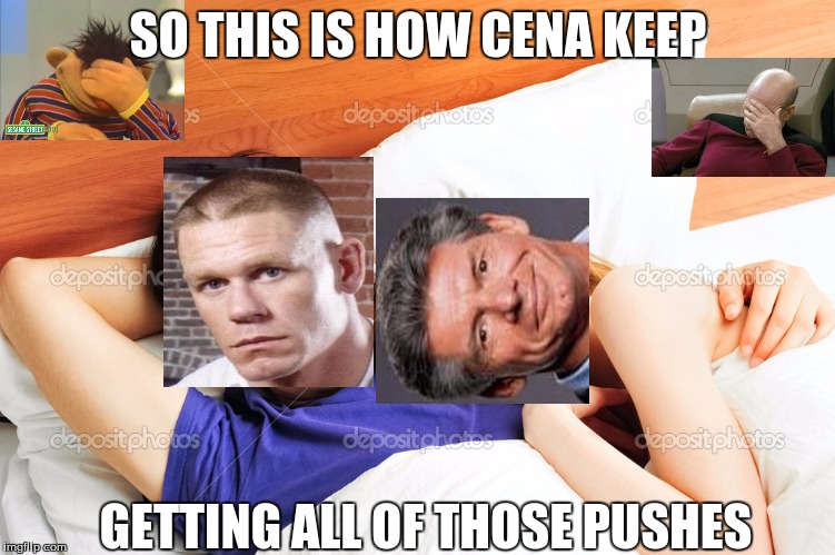 We all know this is the truth  | SO THIS IS HOW CENA KEEP; GETTING ALL OF THOSE PUSHES | image tagged in memes,wwe,john cena,captain picard facepalm | made w/ Imgflip meme maker