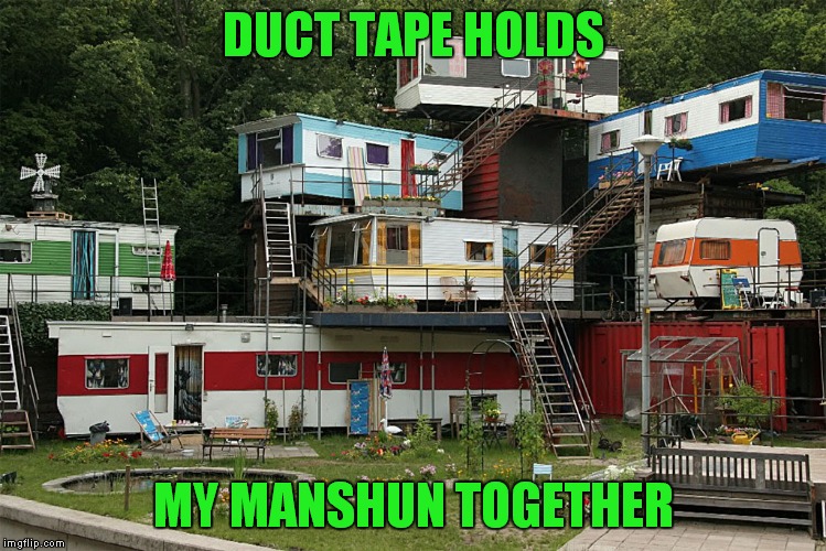 DUCT TAPE HOLDS MY MANSHUN TOGETHER | made w/ Imgflip meme maker