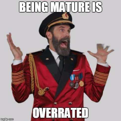 BEING MATURE IS OVERRATED | made w/ Imgflip meme maker