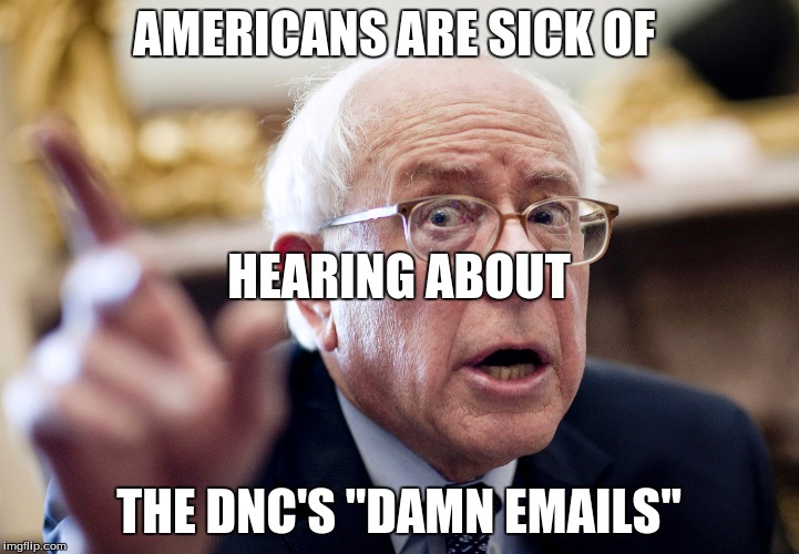 Bernie's Reaction to Anything Related to Emails | AMERICANS ARE SICK OF; HEARING ABOUT; THE DNC'S "DAMN EMAILS" | image tagged in crazy bernie sanders | made w/ Imgflip meme maker