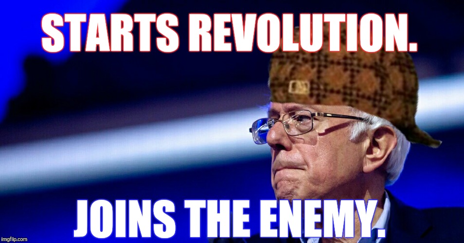 Sellout Sanders.  | STARTS REVOLUTION. JOINS THE ENEMY. | image tagged in bernie sanders,sell out,meme | made w/ Imgflip meme maker