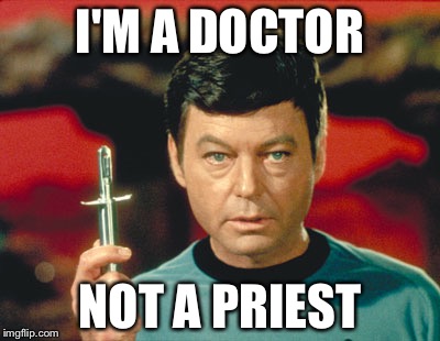 Doctor Leonard McCoy | I'M A DOCTOR; NOT A PRIEST | image tagged in hypo spray,memes | made w/ Imgflip meme maker