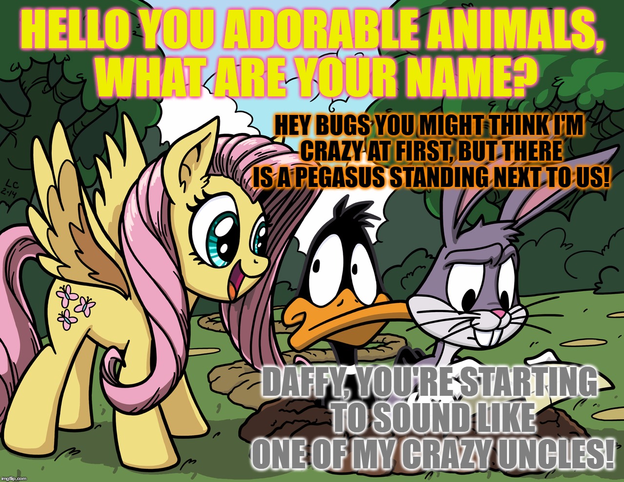 I Found This Yesterday While Searching For Daffy Duck | HELLO YOU ADORABLE ANIMALS, WHAT ARE YOUR NAME? HEY BUGS YOU MIGHT THINK I'M CRAZY AT FIRST, BUT THERE IS A PEGASUS STANDING NEXT TO US! DAFFY, YOU'RE STARTING TO SOUND LIKE ONE OF MY CRAZY UNCLES! | image tagged in fluttershy finds bugs  daffy,memes,mlp,my little pony,crossover,looney tunes | made w/ Imgflip meme maker